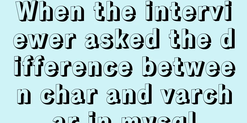 When the interviewer asked the difference between char and varchar in mysql