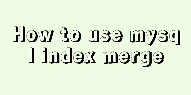 How to use mysql index merge
