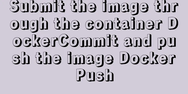 Submit the image through the container DockerCommit and push the image DockerPush