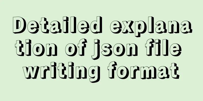 Detailed explanation of json file writing format