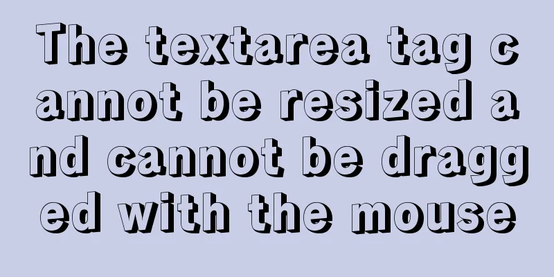 The textarea tag cannot be resized and cannot be dragged with the mouse