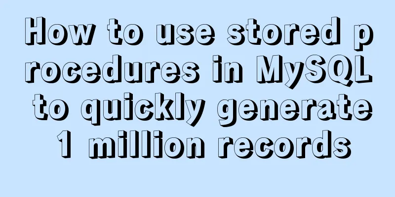 How to use stored procedures in MySQL to quickly generate 1 million records