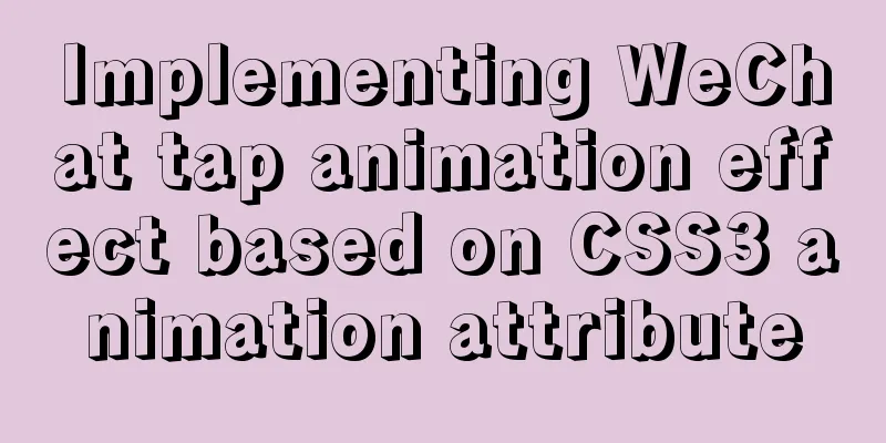 Implementing WeChat tap animation effect based on CSS3 animation attribute