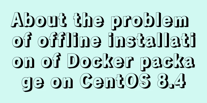 About the problem of offline installation of Docker package on CentOS 8.4