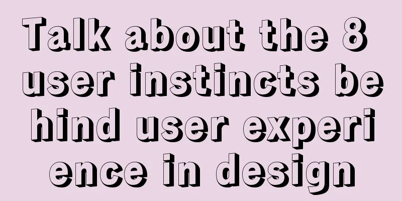 Talk about the 8 user instincts behind user experience in design