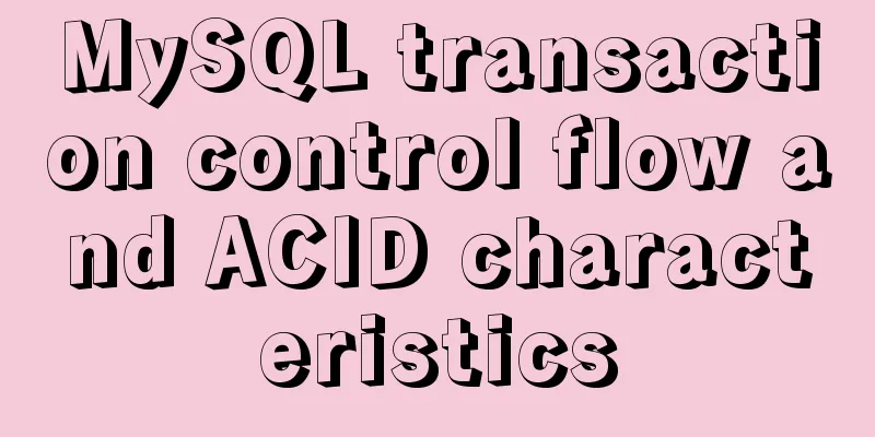 MySQL transaction control flow and ACID characteristics