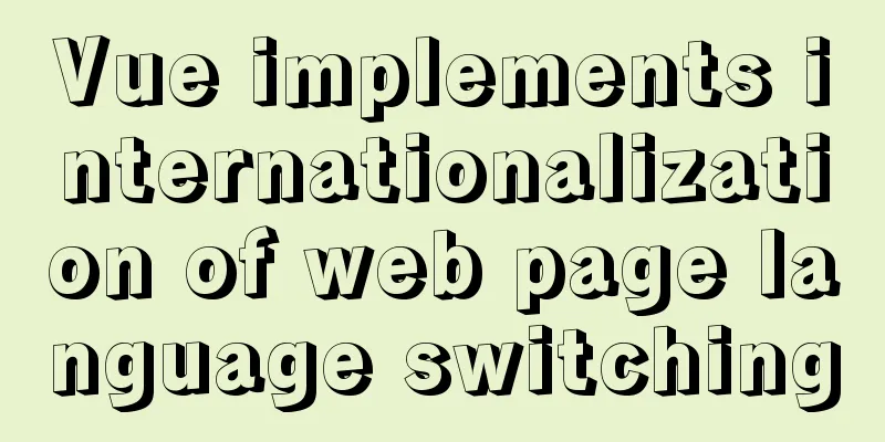 Vue implements internationalization of web page language switching