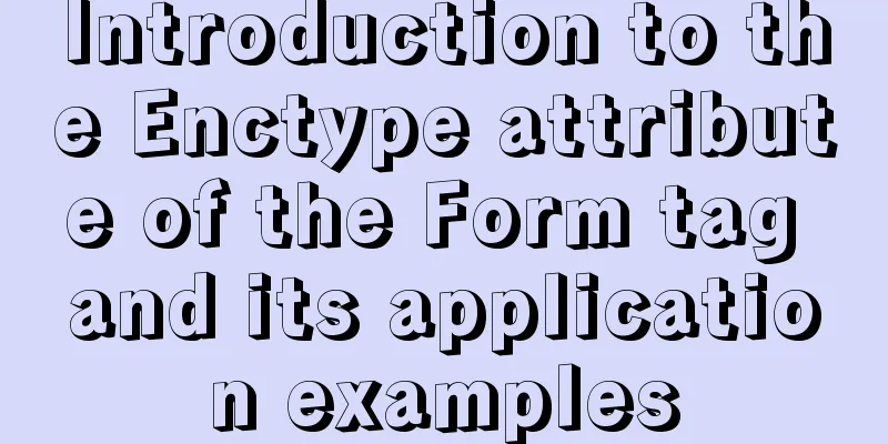 Introduction to the Enctype attribute of the Form tag and its application examples