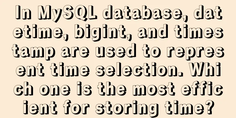 In MySQL database, datetime, bigint, and timestamp are used to represent time selection. Which one is the most efficient for storing time?