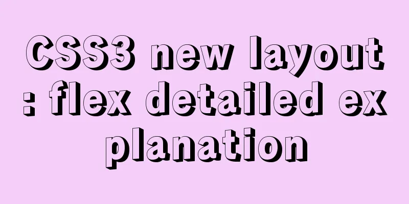 CSS3 new layout: flex detailed explanation