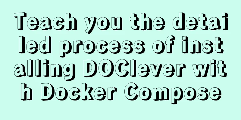 Teach you the detailed process of installing DOClever with Docker Compose