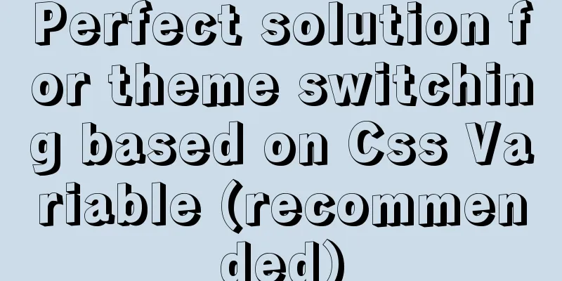 Perfect solution for theme switching based on Css Variable (recommended)