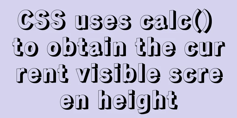 CSS uses calc() to obtain the current visible screen height