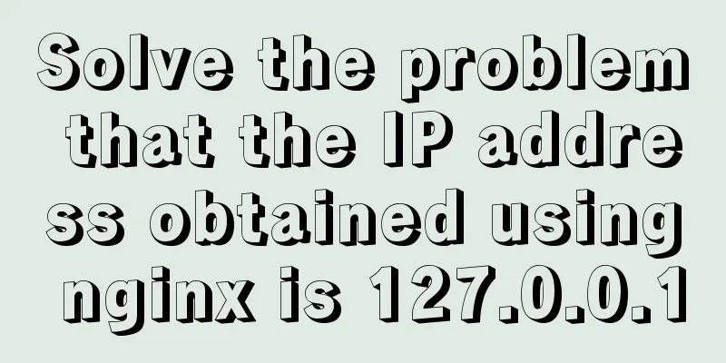 Solve the problem that the IP address obtained using nginx is 127.0.0.1