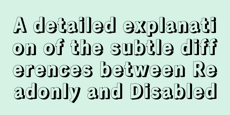 A detailed explanation of the subtle differences between Readonly and Disabled