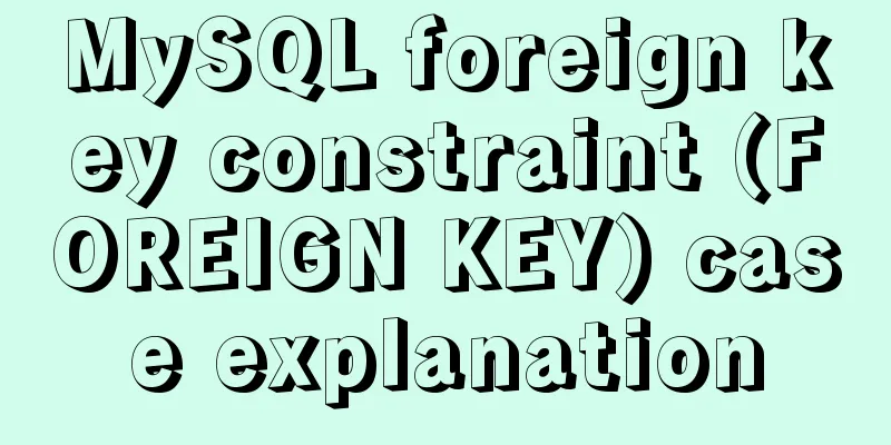 MySQL foreign key constraint (FOREIGN KEY) case explanation