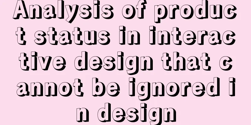 Analysis of product status in interactive design that cannot be ignored in design