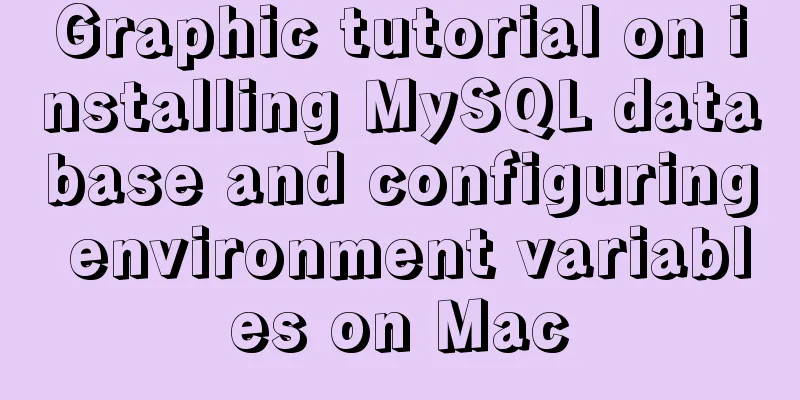 Graphic tutorial on installing MySQL database and configuring environment variables on Mac