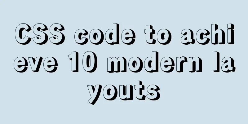 CSS code to achieve 10 modern layouts