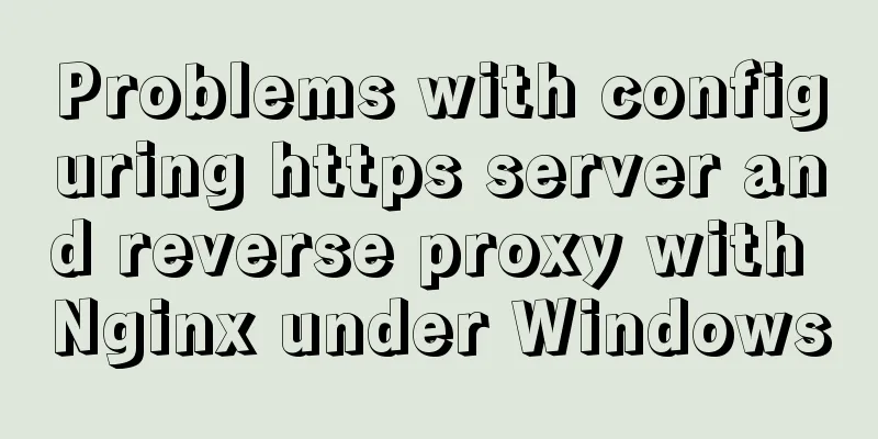 Problems with configuring https server and reverse proxy with Nginx under Windows