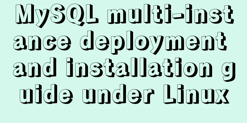 MySQL multi-instance deployment and installation guide under Linux