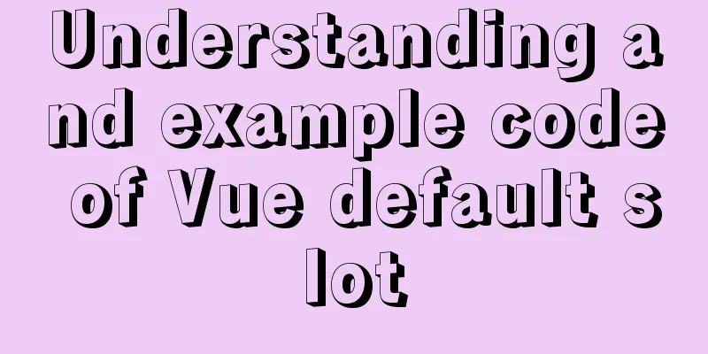 Understanding and example code of Vue default slot