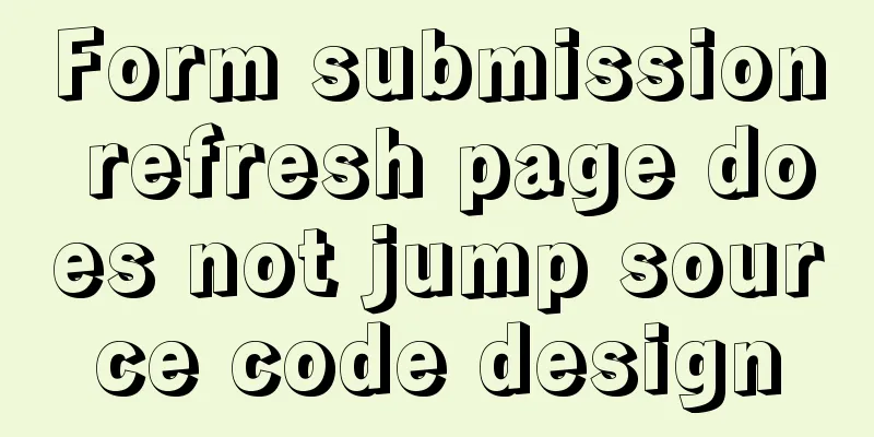 Form submission refresh page does not jump source code design