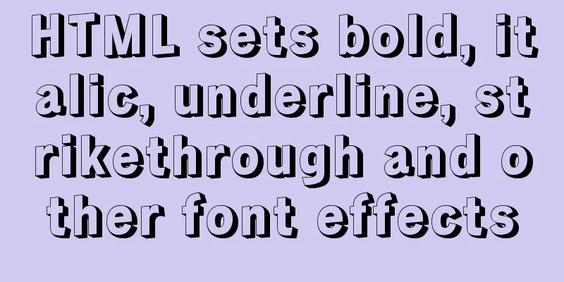 HTML sets bold, italic, underline, strikethrough and other font effects