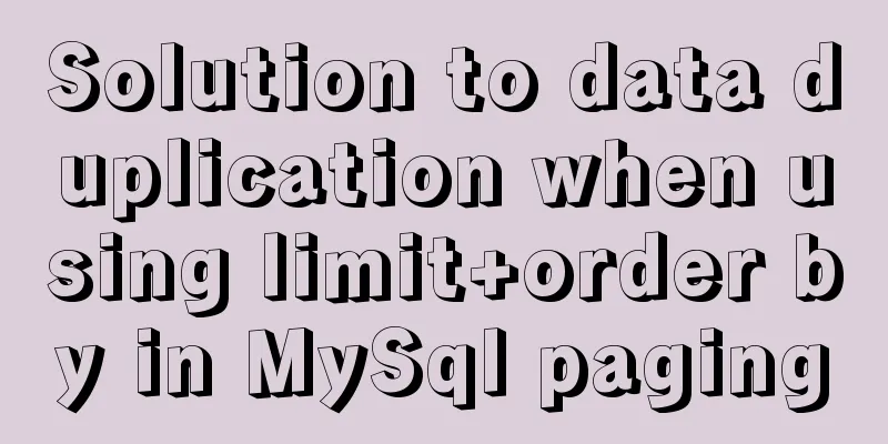 Solution to data duplication when using limit+order by in MySql paging