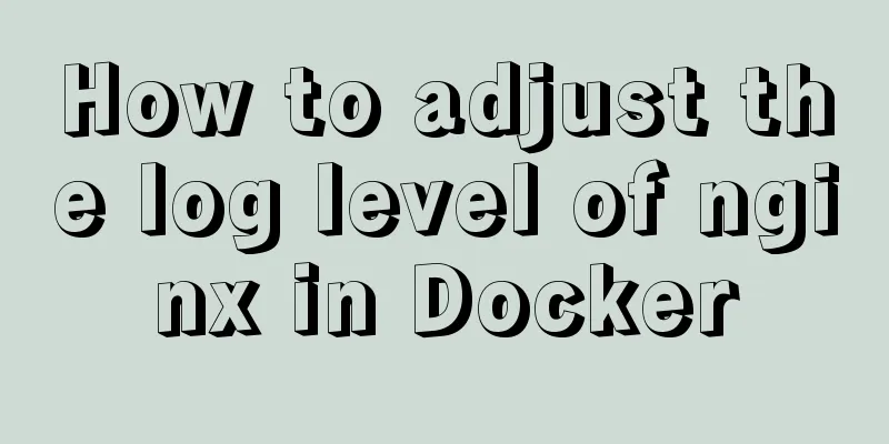 How to adjust the log level of nginx in Docker
