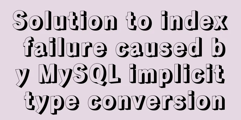 Solution to index failure caused by MySQL implicit type conversion