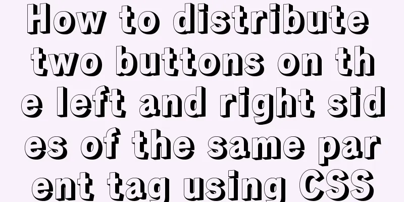 How to distribute two buttons on the left and right sides of the same parent tag using CSS