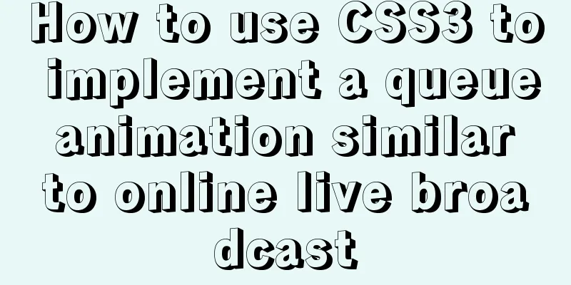 How to use CSS3 to implement a queue animation similar to online live broadcast