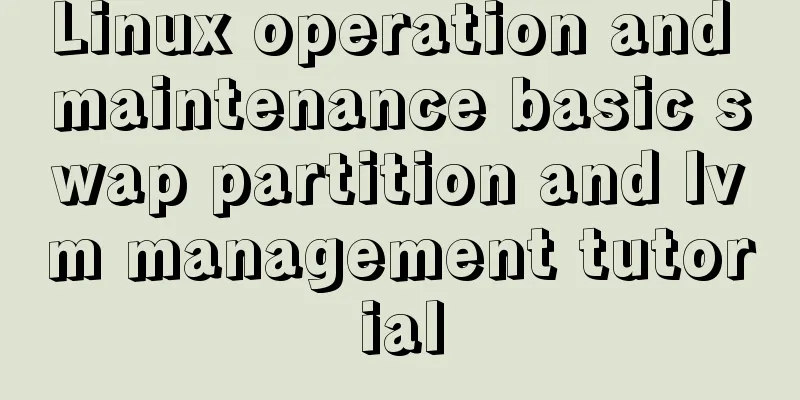 Linux operation and maintenance basic swap partition and lvm management tutorial