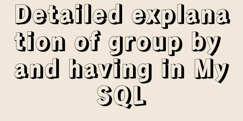 Detailed explanation of group by and having in MySQL