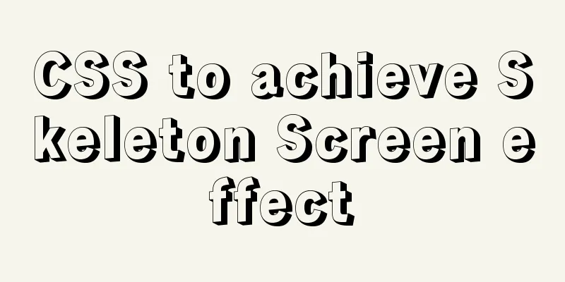 CSS to achieve Skeleton Screen effect