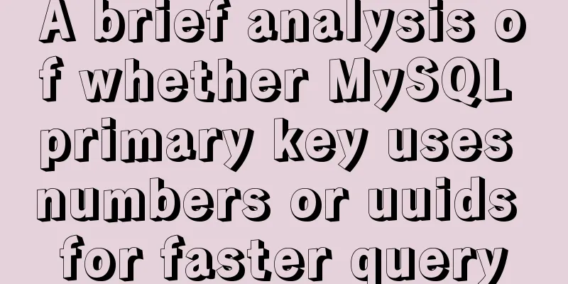 A brief analysis of whether MySQL primary key uses numbers or uuids for faster query