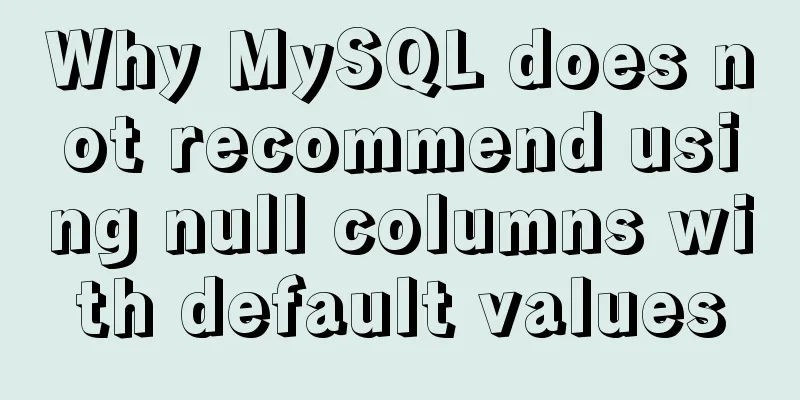 Why MySQL does not recommend using null columns with default values