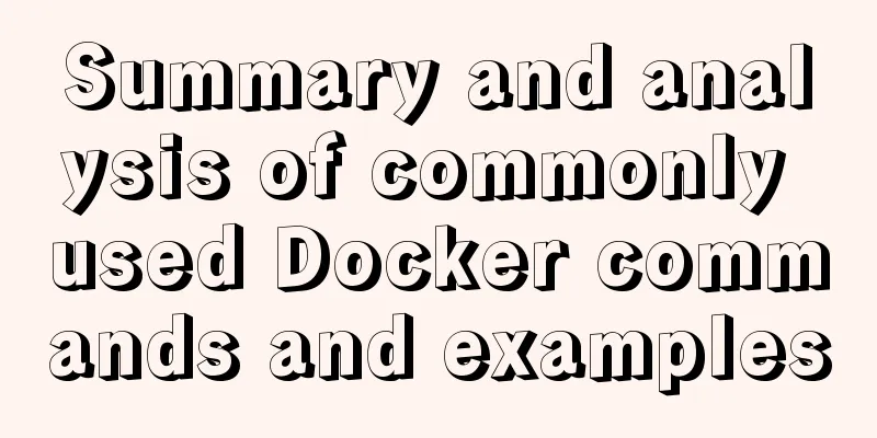 Summary and analysis of commonly used Docker commands and examples