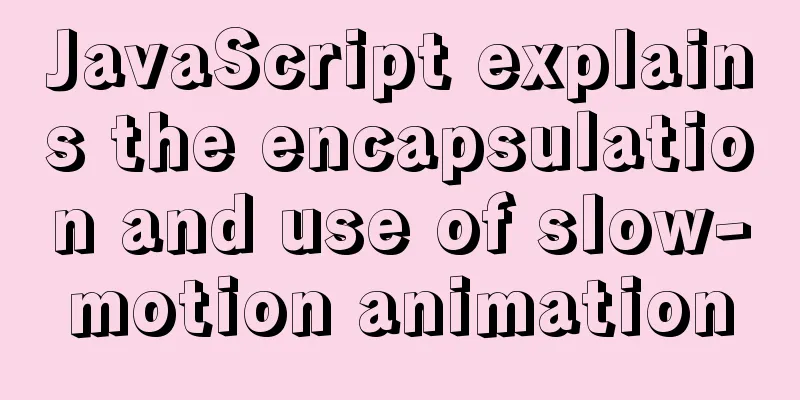 JavaScript explains the encapsulation and use of slow-motion animation