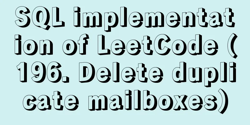 SQL implementation of LeetCode (196. Delete duplicate mailboxes)