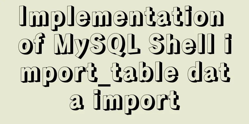Implementation of MySQL Shell import_table data import
