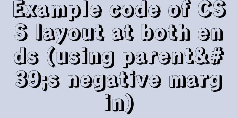 Example code of CSS layout at both ends (using parent's negative margin)
