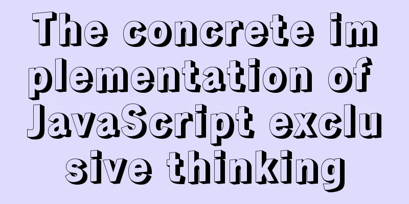 The concrete implementation of JavaScript exclusive thinking