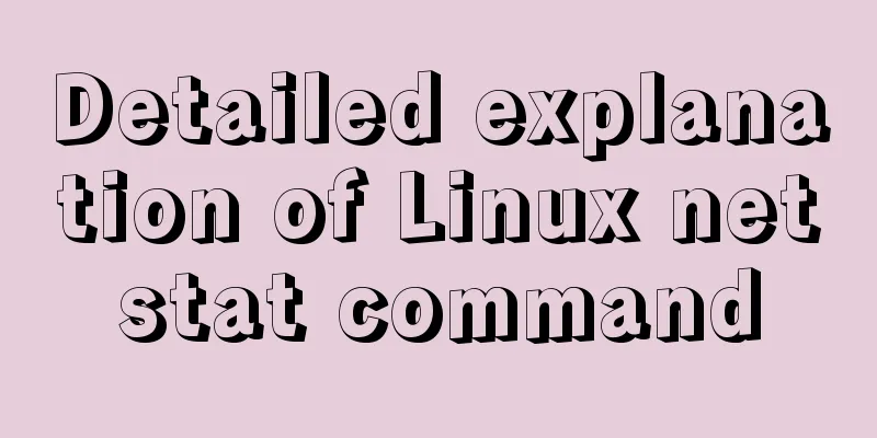 Detailed explanation of Linux netstat command