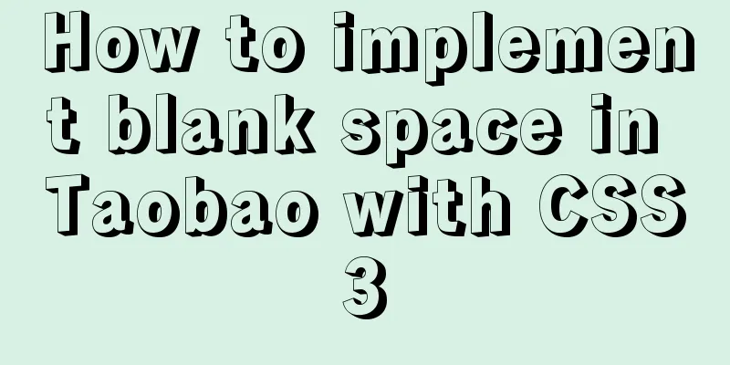 How to implement blank space in Taobao with CSS3