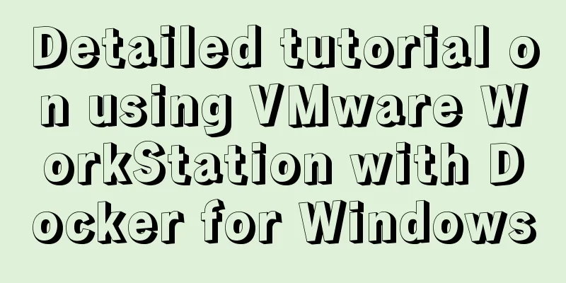 Detailed tutorial on using VMware WorkStation with Docker for Windows