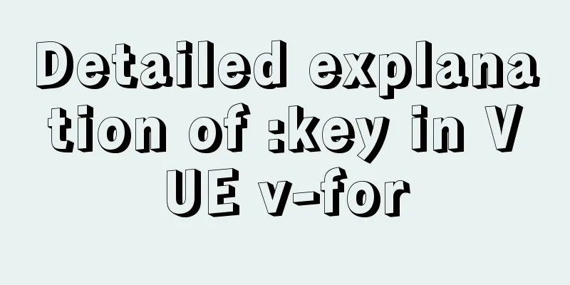 Detailed explanation of :key in VUE v-for