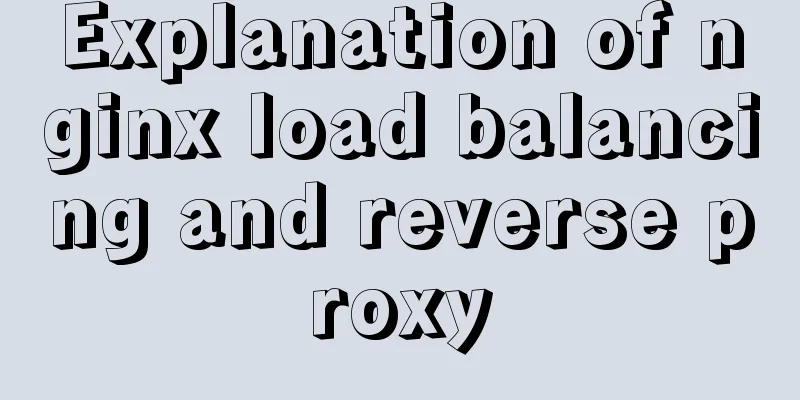 Explanation of nginx load balancing and reverse proxy