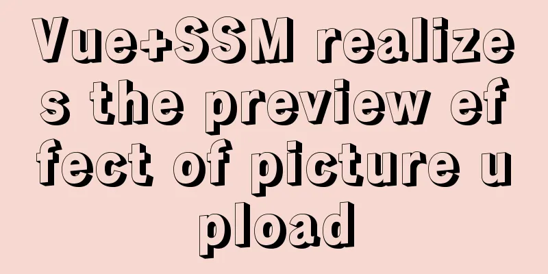 Vue+SSM realizes the preview effect of picture upload